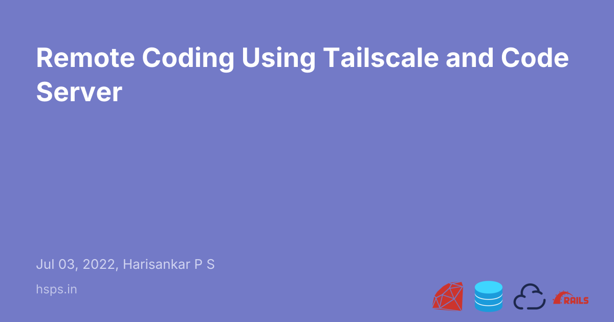 Remote Coding Using Tailscale and Code Server - Harisankar P S | Ruby ...
